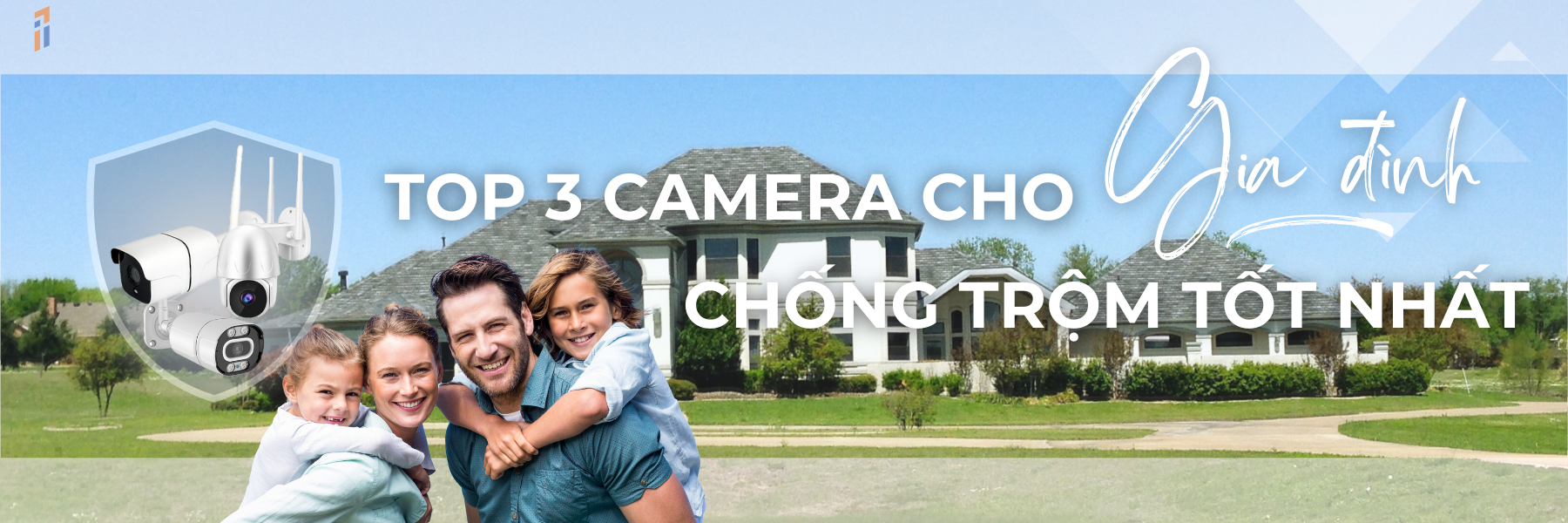 TOP 3 CAMERA CHO GIA ĐÌNH CHỐNG TRỘM TỐT NHẤT
